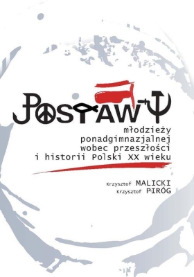Postawy młodzieży ponadgimnazjalnej wobec przeszłości i historii Polski XX wieku