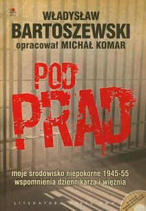 Pod prąd. + CD. Moje środowisko niepokorne 1945-55 wspomnienia dziennikarza i więźnia
