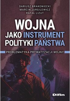 Wojna jako instrument polityki państwa. Problematyka prywatyzacji wojny