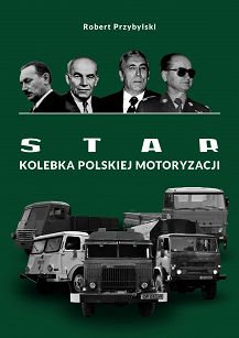 STAR. Kolebka Polskiej Motoryzacji