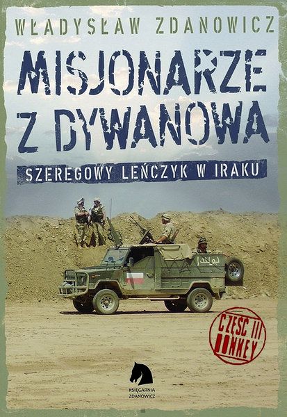 Misjonarze z Dywanowa Część III Honkey Szeregowy Lenczyk na misji w Iraku