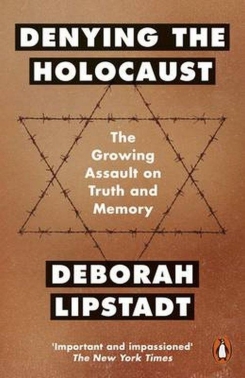 Denying the Holocaust. The Growing Assault on Truth and Memory