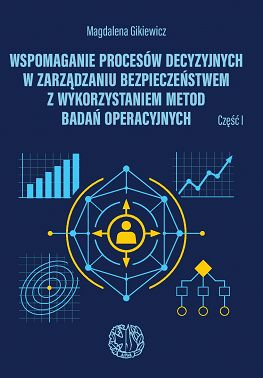 Wspomaganie procesów decyzyjnych w zarządzaniu bezpieczeństwem z wykorzystaniem metod badań operacyjnych. cz. 1