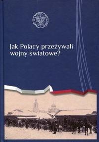 Jak Polacy przeżywali wojny światowe?