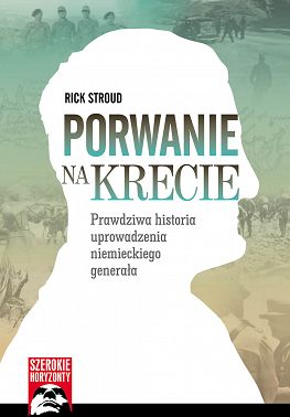 Porwanie na Krecie. Prawdziwa historia uprowadzenia niemieckiego generała