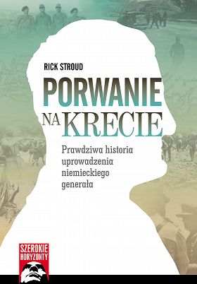 Porwanie na Krecie. Prawdziwa historia uprowadzenia niemieckiego generała