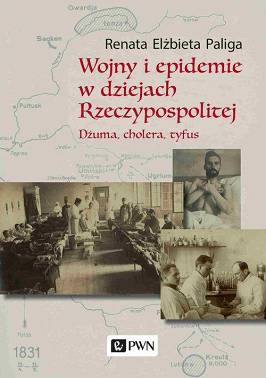 Wojny i epidemie w dziejach Rzeczypospolitej. Dżuma, cholera, tyfus