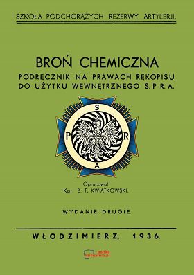 Broń chemiczna. Podręcznik na prawach rękopisu do użytku wewnętrznego S.P.R.A. Reprint 1936
