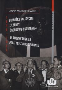 Uchodźcy polityczni z Europy Środkowo-Wschodniej w amerykańskiej polityce zimnowojennej 1948-1954
