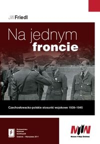 Na jednym froncie. Czechosłowacko-polskie stosunki wojskowe 1939 - 1945