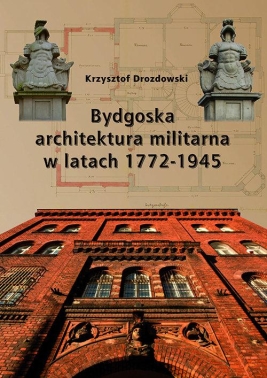 Bydgoska architektura militarna 1772-1945 