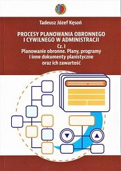 Procesy planowania obronnego i cywilnego w administracji. Cz. I Planowanie obronne. Plany, programy i inne dokumenty planistyczne oraz ich zawartość